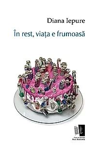 În rest, viața e frumoasă