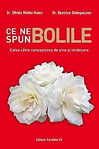 Ce ne spun bolile. Calea către cunoașterea de sine și vindecare