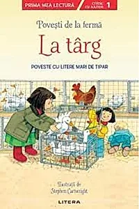 Povești de la fermă. La târg. Citesc cu ajutor (Nivelul 1)