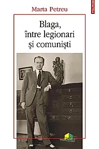 Blaga, între legionari și comuniști