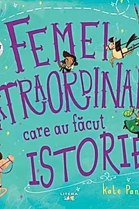 Femei extraordinare care au făcut istorie