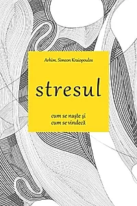 Stresul. Cum se naște și cum se vindecă