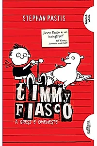 A greşi e omeneşte. Timmy Fiasco (Vol.1)