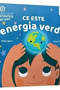 Ce este energia verde. Descopăr științele de mic