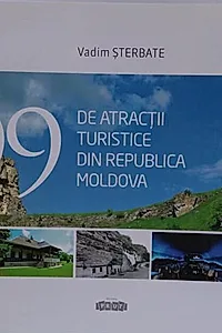 99 de atracții turistice din Republica Moldova