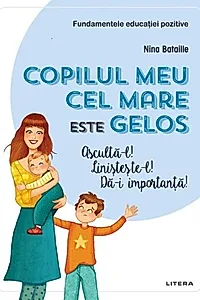 Copilul meu cel mare este gelos. Ascultă-l! Linișteste-l! Dă-i importanță!