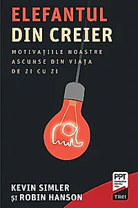 Elefantul din creier. Motivațiile noastre ascunse din viața de zi cu zi