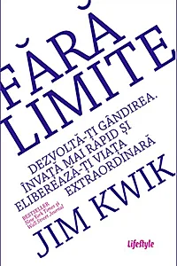 Fără limite. Dezvoltă-ți gândirea. Învață mai rapid și eliberează-ți viața extraordinară