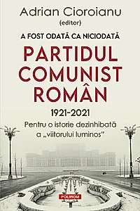 A fost odată ca niciodată Partidul Comunist Român (1921-2021)