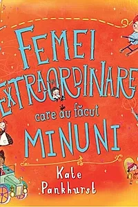 Femei extraordinare care au făcut minuni