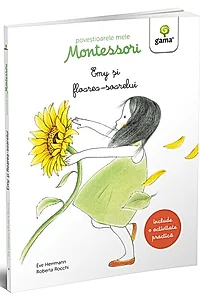 Emy și floarea-soarelui. Povestioarele mele Montessori