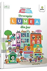 Descopăr lumea din jur! Primele mele enciclopedii bilingve