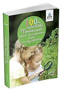 100 de activități Montessori pentru descoperirea lumii înconjurătoare. Cărți Montessori pentru părinți