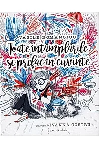 Toate întâmplările se prefac în cuvinte
