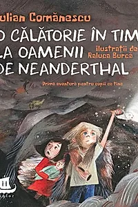 O călătorie în timp la Oamenii de Neanderthal