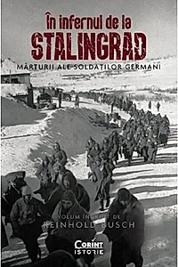 În infernul de la Stalingrad. Mărturii ale soldaților germani