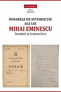 Dosarele de interdicție ale lui Mihai Eminescu. Facsimil și transcriere