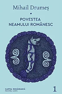 Povestea neamului românesc (Vol. 1)