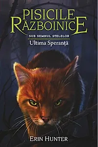 Pisicile războinice. Sub semnul stelelor. Ultima Speranță (Vol.24)