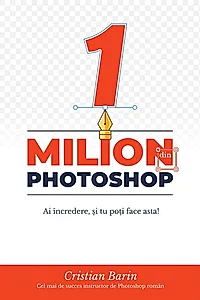 Un Milion din Photoshop: Ai încredere, și tu poți face asta!