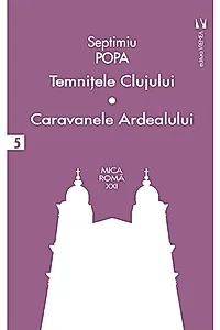 Temniţele Clujului. Caravanele Ardealului (Vol. 5)