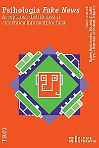 Psihologia Fake News. Acceptarea, distribuirea și corectarea informațiilor false