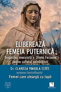 Eliberează femeia puternică. Dragostea imaculată a Sfintei Fecioare pentru sufletul neîmblânzit