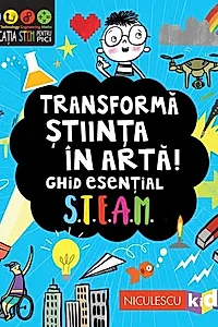 Transformă știința în artă! Ghid esențial STEAM!