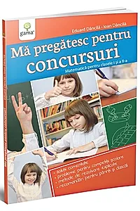Mă pregătesc pentru concursuri. Matematică pentru clasele a I-a și a II-a