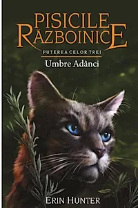 Pisicile războinice. Puterea celor trei. Umbre Adânci (Vol.17)