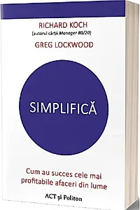 Simplifică. Cum au succes cele mai profitabile afaceri din lume