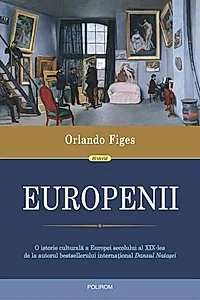 Europenii. Trei vieți și formarea unei culturi cosmopolite în Europa secolului al XIX-lea
