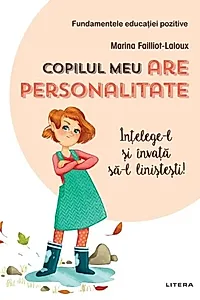 Copilul meu are personalitate. Înțelege-l și învață să-l liniștești!