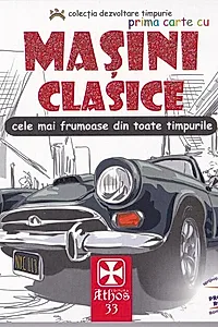 Prima carte cu Mașini Clasice. Cele mai frumoase din toate timpurile.
