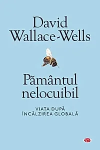 Pământul nelocuibil. Viața după încălzirea globală (Carte pentru toți)