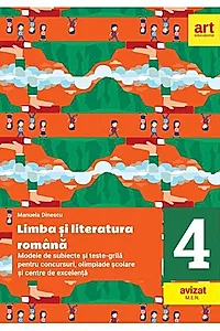 Limba și literatura română. Modele de subiecte și teste-grilă pentru concursuri, olimpiade școlare și centre de excelență: clasa a IV-a