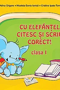 Cu Elefănţel citesc şi scriu corect! Clasa I