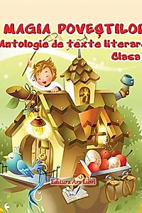 Magia poveștilor, Clasa I - Antologie de texte literare