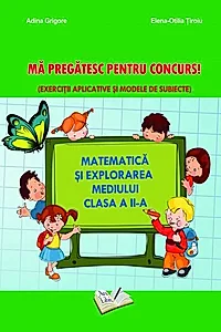 Matematică și explorarea mediului - Mă pregatesc pentru concurs! Clasa a II-a