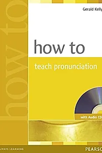 How To Teach Pronunciation (with Audio CD)