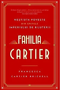 Familia Cartier. Neștiuta poveste din spatele imperiului de bijuterii
