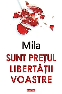 Sunt prețul libertății voastre
