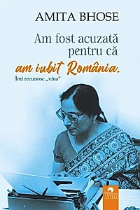 Am fost acuzată pentru că am iubit România