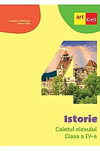 Istorie. Caietul elevului. Clasa a IV-a