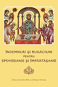 Îndemnuri şi Rugăciuni pentru Spovedanie şi Împărtăşanie