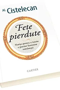 Fete pierdute - Notițe pentru o istorie a poeziei feminine românești
