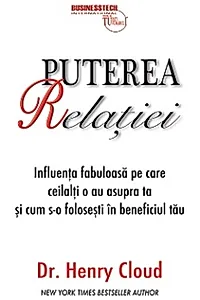 Puterea relaţiei - influenţa fabuloasă pe care ceilalţi o au asupra ta şi cum s-o foloseşti în beneficiul tău