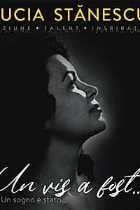 Lucia Stănescu. Viziune. Talent. Inspirație. Un vis a fost… / Visione. Talento. Inspirazione. Un sogno è stato... (ediție bilingvă)