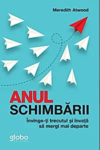Anul Schimbării. Învinge-Ți Trecutul Și Învață Să Mergi Mai Departe