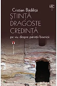 Știință dragoste credință. Pe viu despre părinții bisericii
